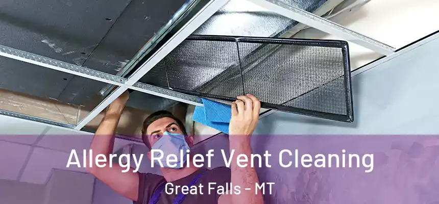 Allergy Relief Vent Cleaning Great Falls - MT