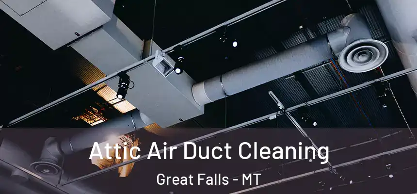 Attic Air Duct Cleaning Great Falls - MT