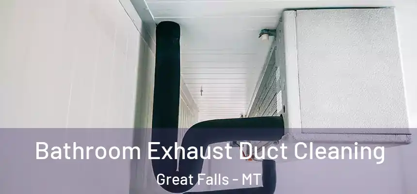 Bathroom Exhaust Duct Cleaning Great Falls - MT