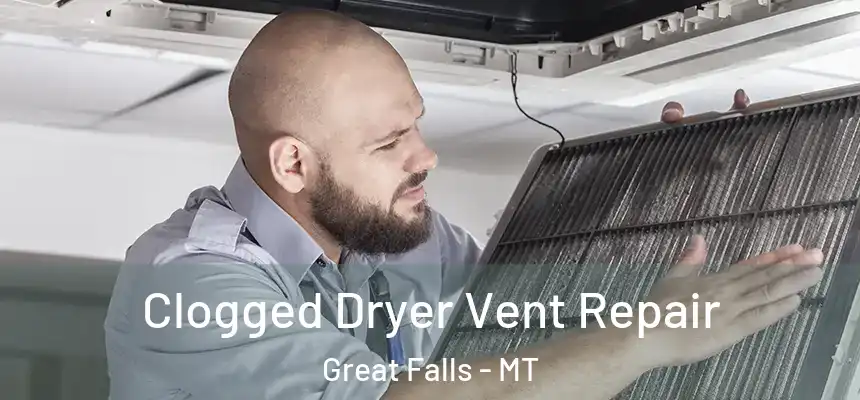 Clogged Dryer Vent Repair Great Falls - MT