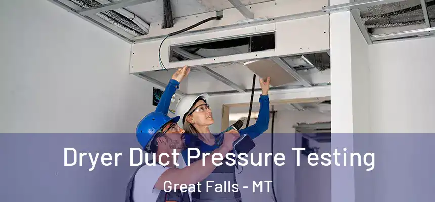  Dryer Duct Pressure Testing Great Falls - MT