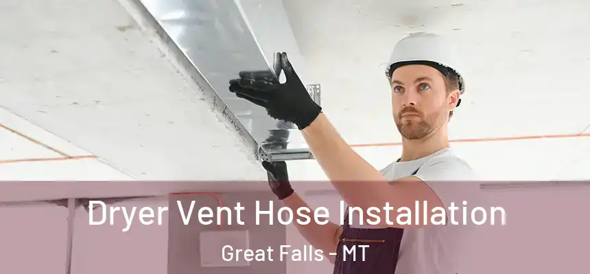  Dryer Vent Hose Installation Great Falls - MT