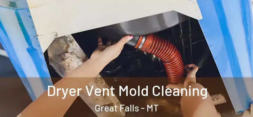  Dryer Vent Mold Cleaning Great Falls - MT
