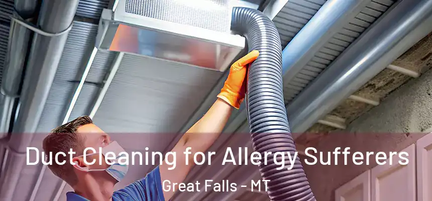 Duct Cleaning for Allergy Sufferers Great Falls - MT