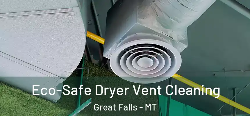 Eco-Safe Dryer Vent Cleaning Great Falls - MT