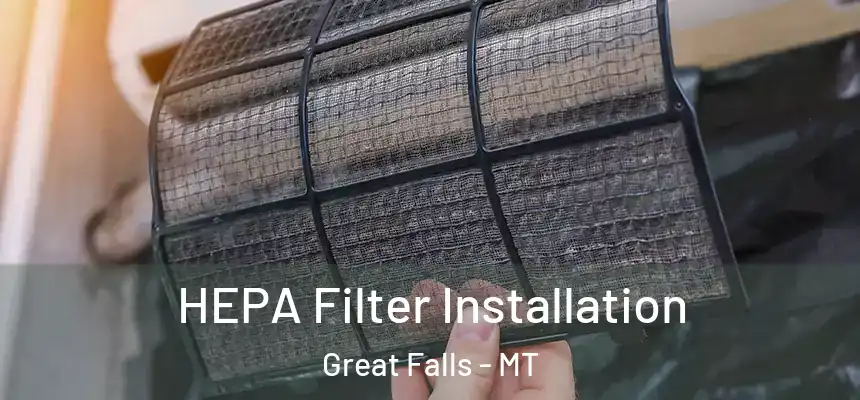  HEPA Filter Installation Great Falls - MT