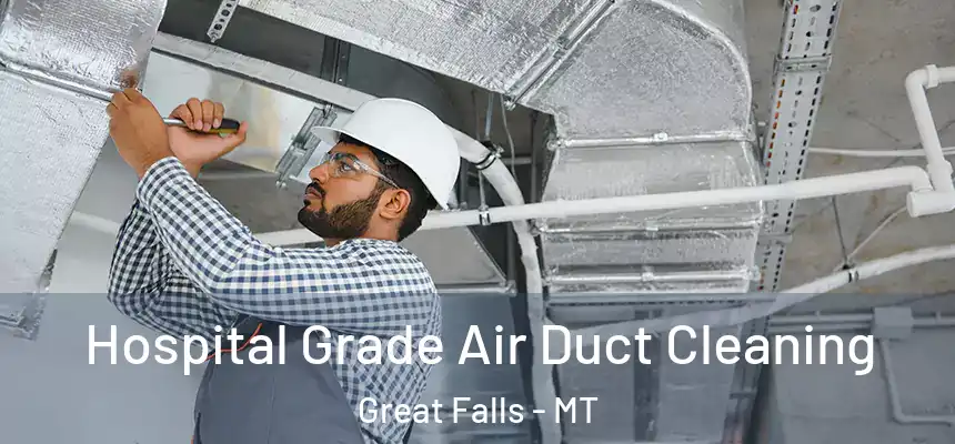 Hospital Grade Air Duct Cleaning Great Falls - MT