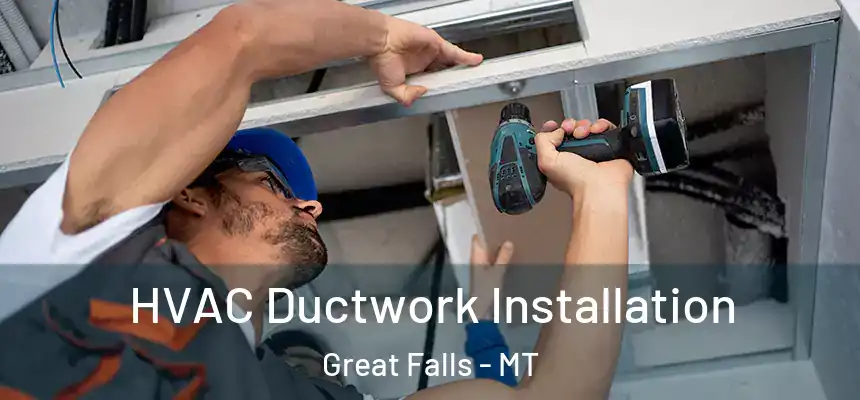  HVAC Ductwork Installation Great Falls - MT