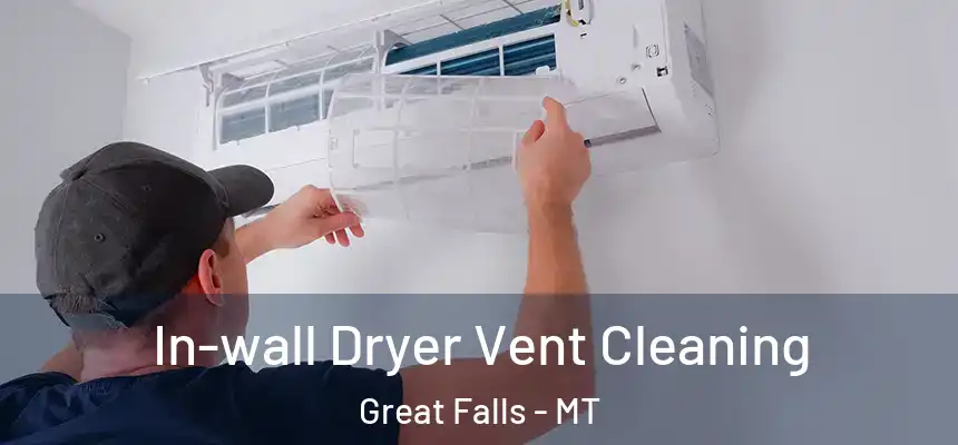 In-wall Dryer Vent Cleaning Great Falls - MT