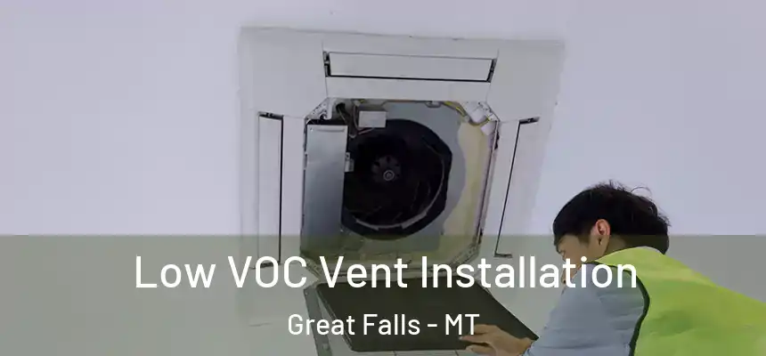  Low VOC Vent Installation Great Falls - MT