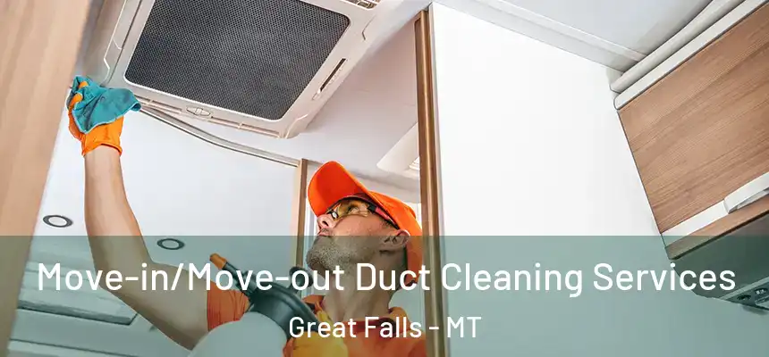  Move-in/Move-out Duct Cleaning Services Great Falls - MT