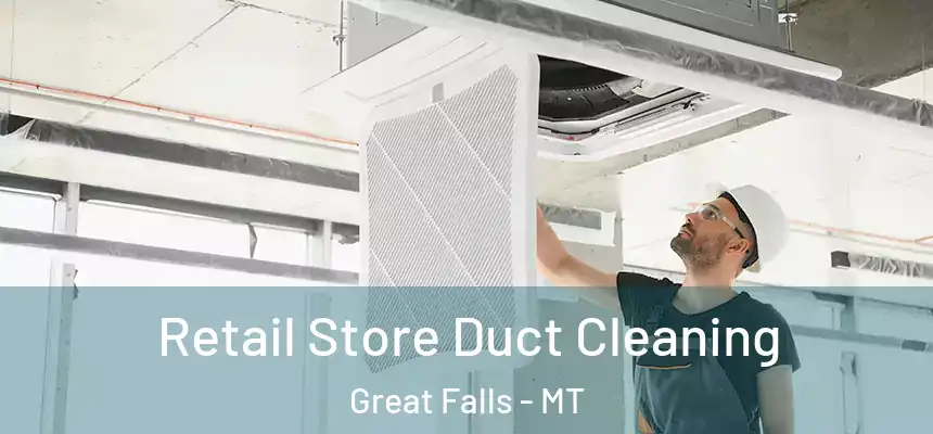  Retail Store Duct Cleaning Great Falls - MT