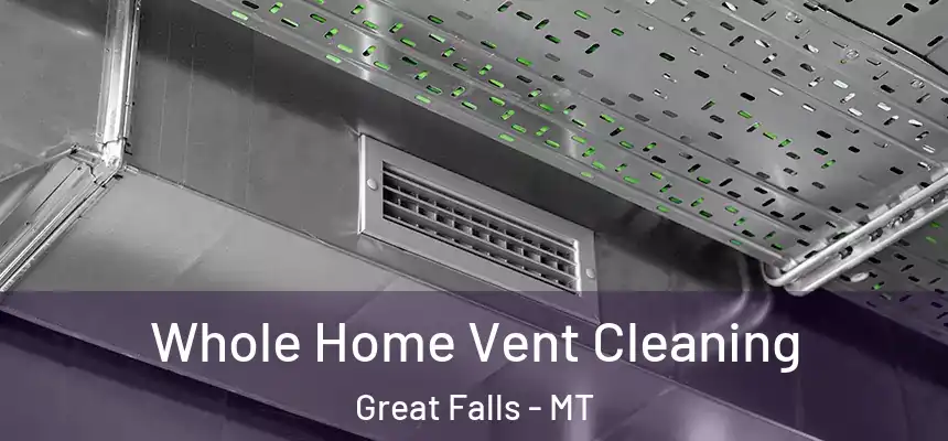 Whole Home Vent Cleaning Great Falls - MT